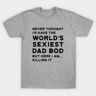 Worlds Sexiest Dad Bod Killing It T-Shirt